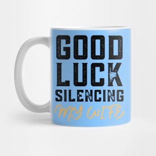 Good-Luck-Silencing-My-Wife Mug